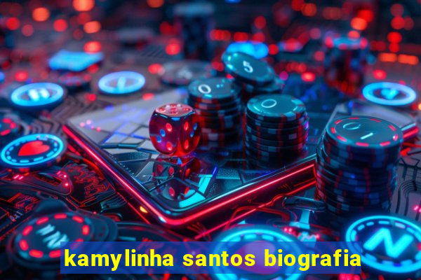 kamylinha santos biografia